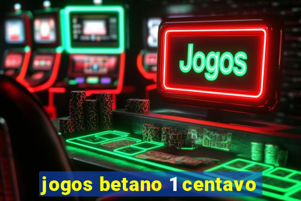 jogos betano 1 centavo