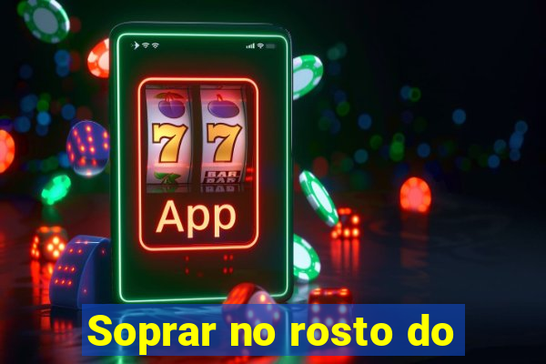 Soprar no rosto do