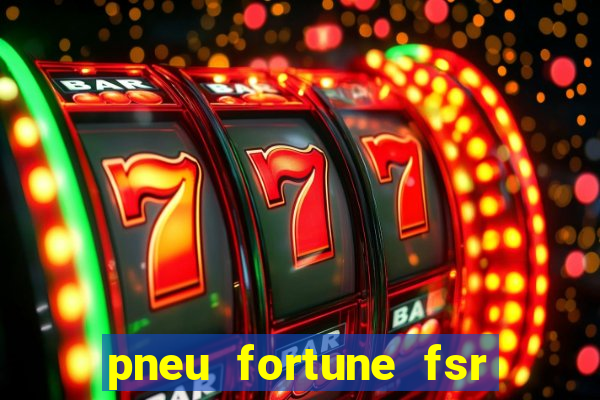 pneu fortune fsr 303 é bom