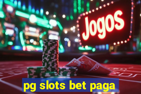 pg slots bet paga