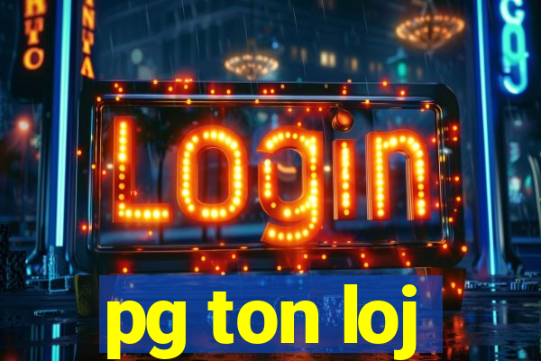 pg ton loj