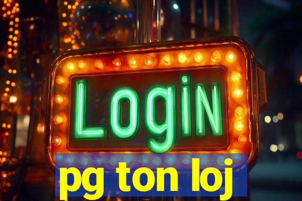 pg ton loj