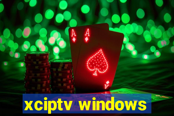 xciptv windows