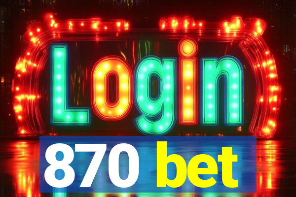 870 bet