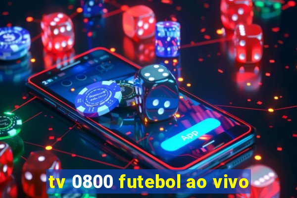 tv 0800 futebol ao vivo