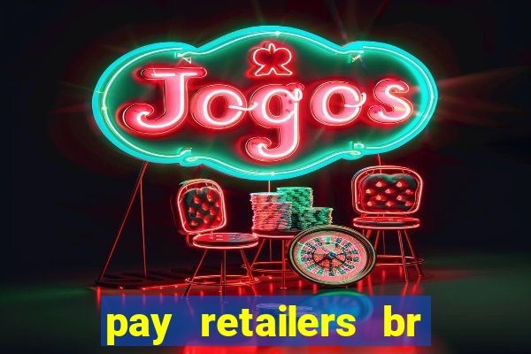 pay retailers br servicos de pagamentos ltda