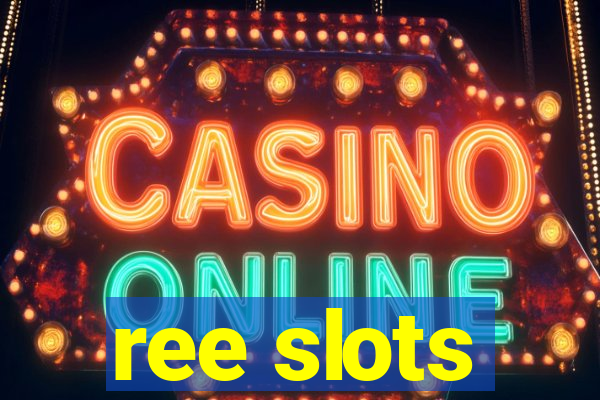 ree slots