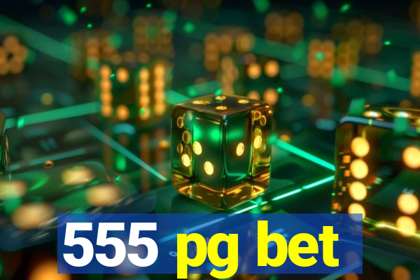 555 pg bet