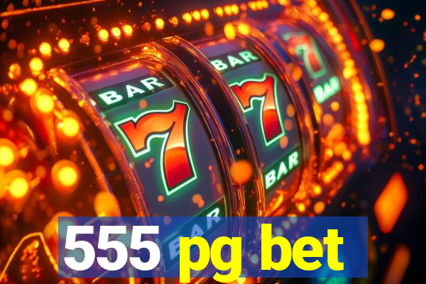 555 pg bet