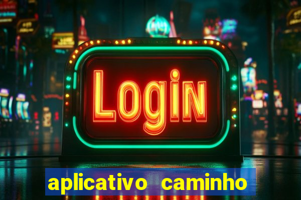 aplicativo caminho da sorte