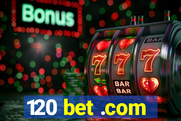120 bet .com