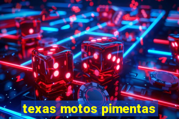 texas motos pimentas