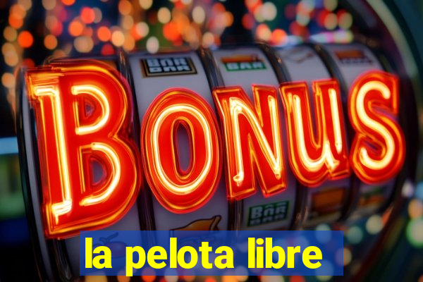 la pelota libre
