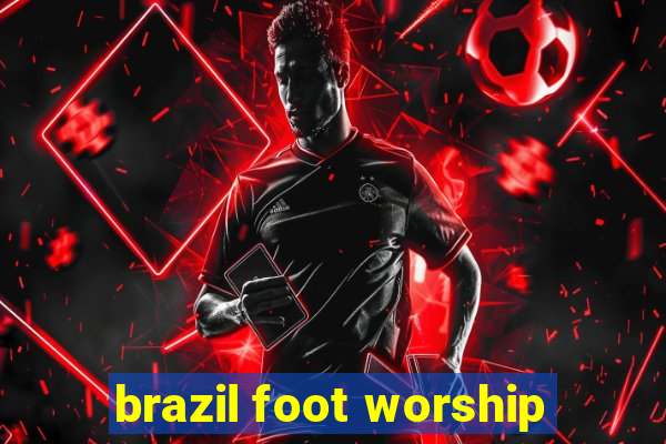 brazil foot worship
