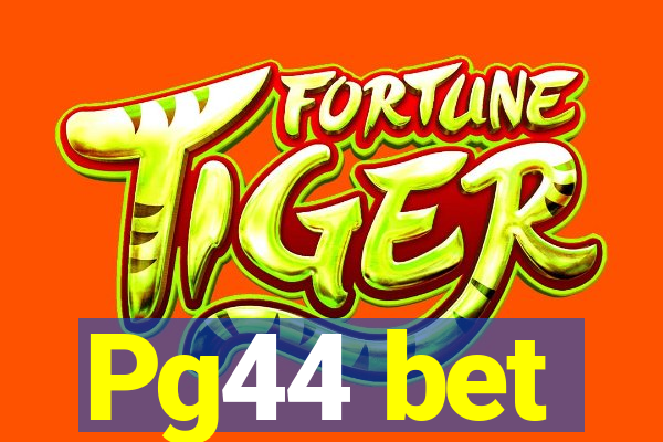 Pg44 bet