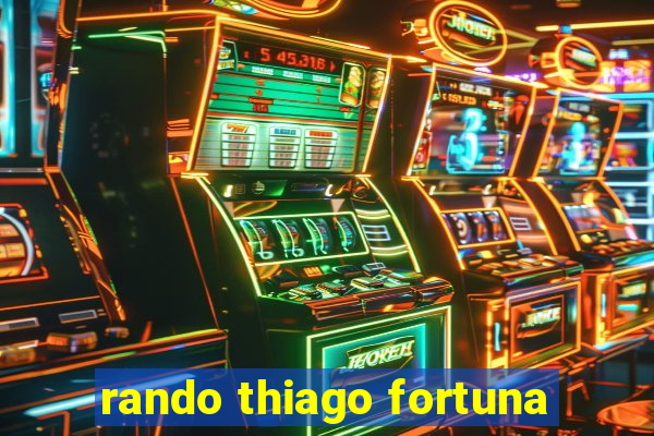 rando thiago fortuna
