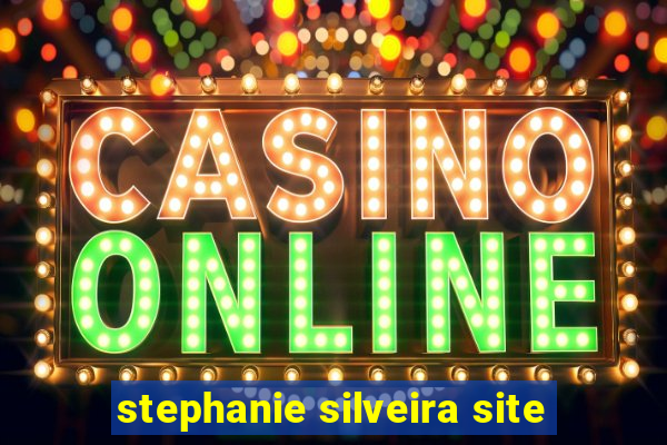 stephanie silveira site