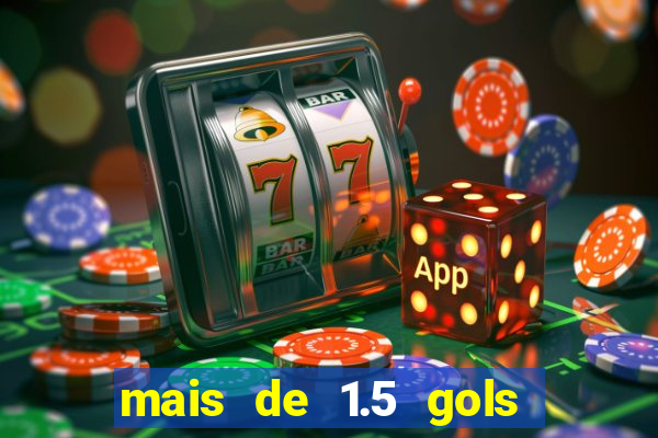 mais de 1.5 gols o que significa betano