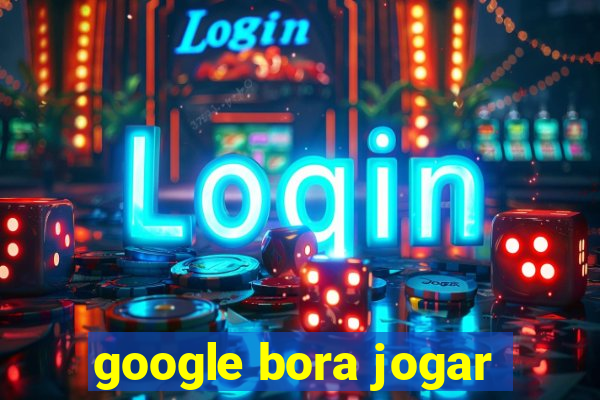 google bora jogar