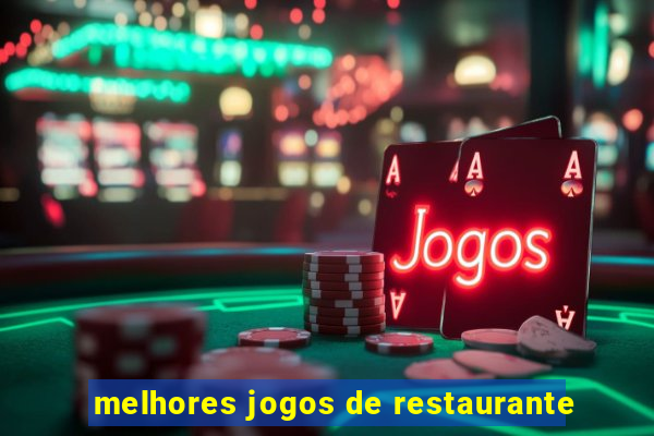 melhores jogos de restaurante