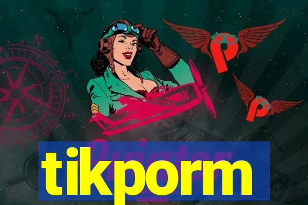 tikporm