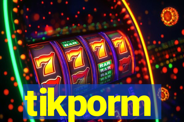 tikporm