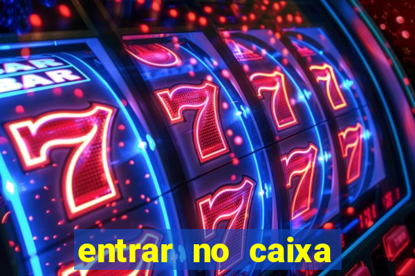 entrar no caixa tem pelo google