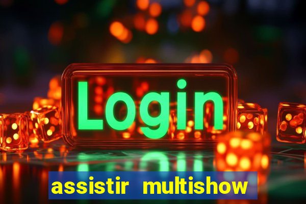 assistir multishow de graça