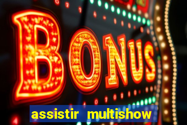 assistir multishow de graça