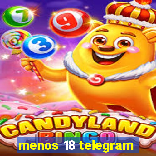 menos 18 telegram