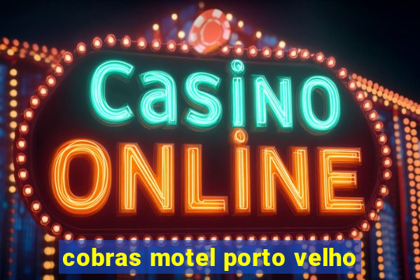 cobras motel porto velho