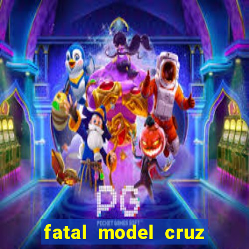 fatal model cruz das almas