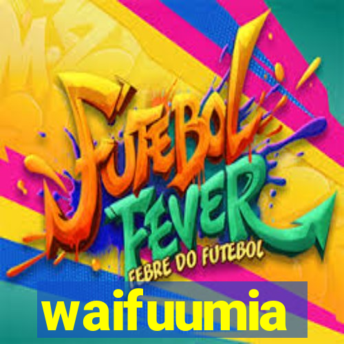 waifuumia