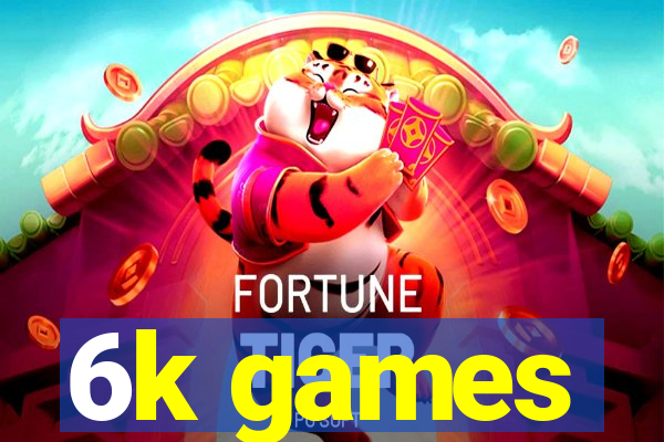 6k games
