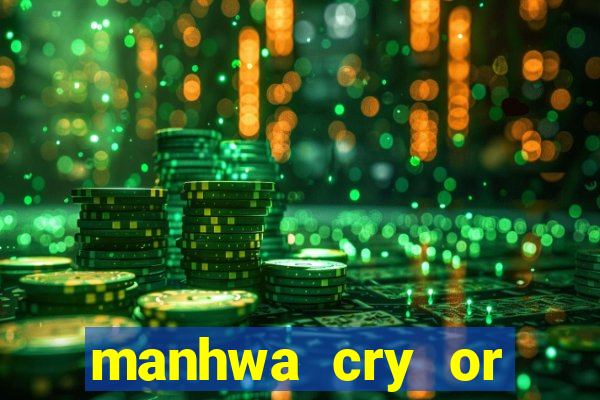 manhwa cry or better beg