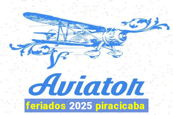 feriados 2025 piracicaba