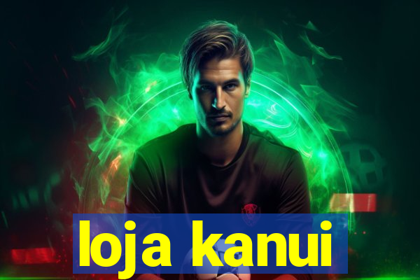 loja kanui
