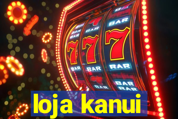 loja kanui
