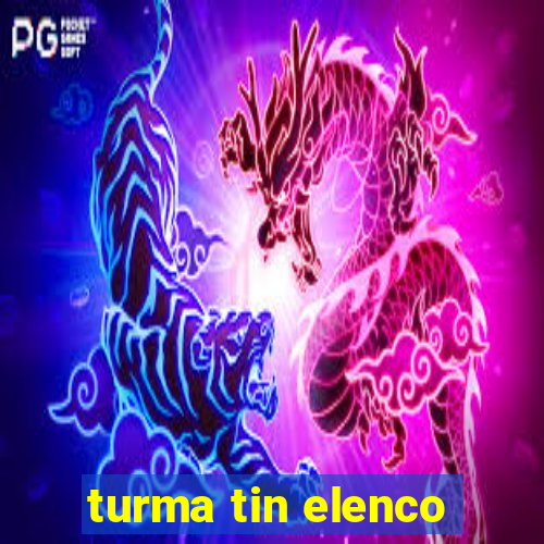 turma tin elenco