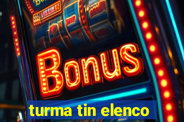 turma tin elenco