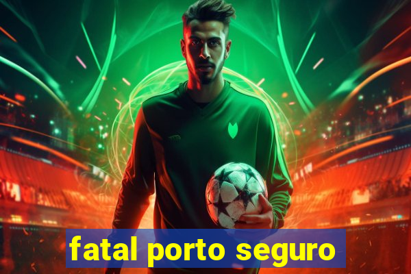 fatal porto seguro