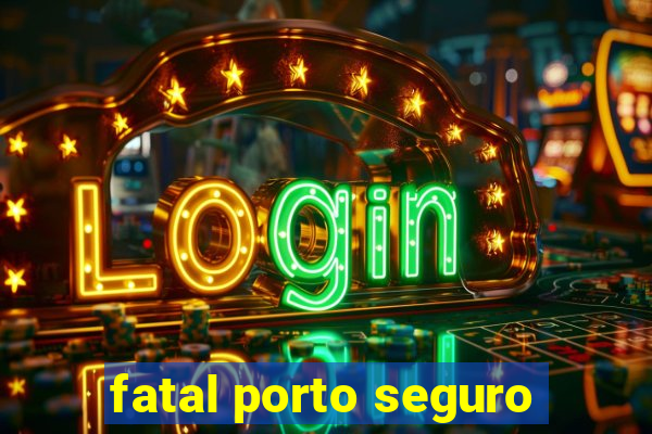 fatal porto seguro