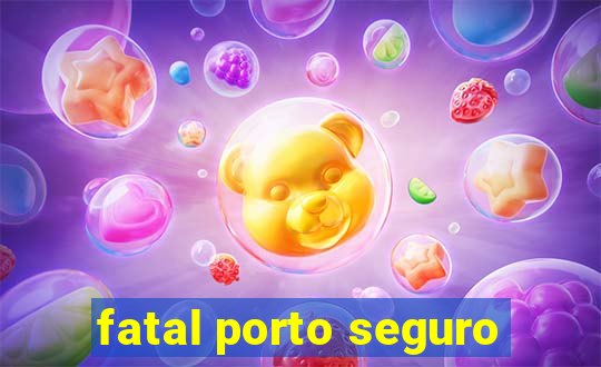 fatal porto seguro