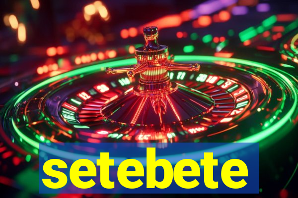 setebete