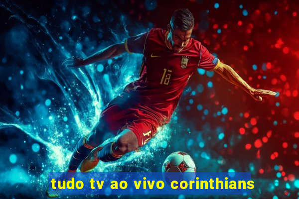 tudo tv ao vivo corinthians