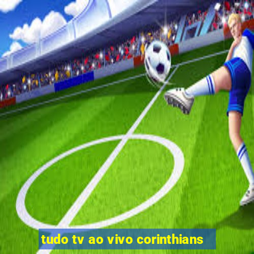 tudo tv ao vivo corinthians