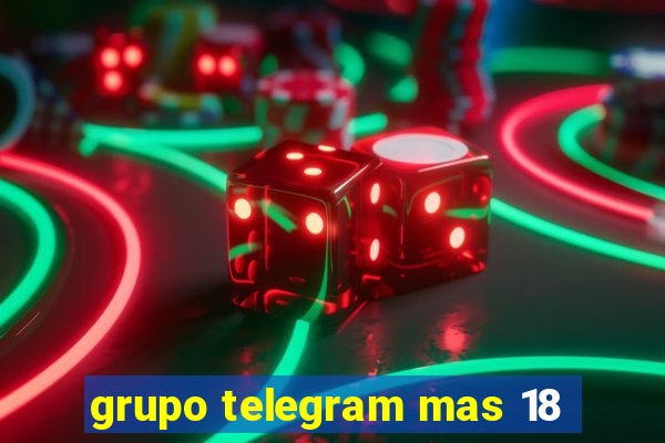 grupo telegram mas 18