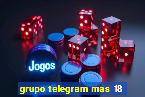 grupo telegram mas 18