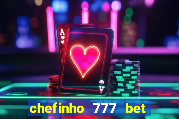 chefinho 777 bet é confiável