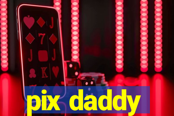 pix daddy